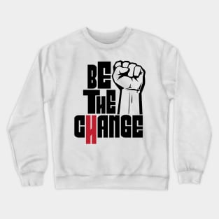 Be the change. when no one is there walk alone Crewneck Sweatshirt